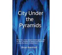 City Under the Pyramids: Alien City | Solar System Catastrophes | War on Mars | Builders of Sphynx and Pyramids | Inside the Moon | Future Earth