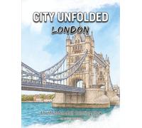 CITY UNFOLDED: London: An Intricate Adult Coloring Book (CITIES UNFOLDED)