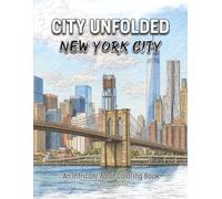 CITY UNFOLDED: New York City: An Intricate Adult Coloring Book