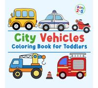 City Vehicles Coloring Book for Toddlers: 40 Big and Easy City Vehicles to Color, Including Garbage Trucks, Fire Trucks, Buses, Ambulances, and More for Kids Ages 2-5