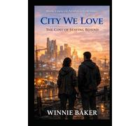 City We Love: The Cost of Staying Behind - A Thrilling Urban Fantasy Romance (Neon City Accord - The Series)