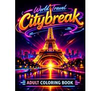 CITYBREAK: World Cities & Famous Places Coloring Book for Adults: Iconic Landmarks and Destinations Around the World | A Relaxing Travel Experience Through Culture and Architecture