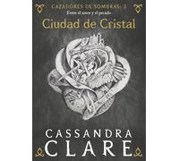 Ciudad de Cristal | Cazadores de sombras: 3 | Entre el amor y el pecado | Spanish Edition