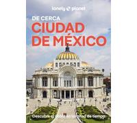 Ciudad de México De cerca 2: Todo lo imprescindible para una escapada: rutas a pie, mapas y los mejores lugares (Guías De cerca Lonely Planet)