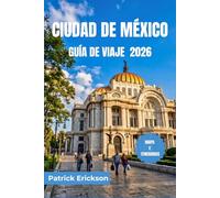 CIUDAD DE MÉXICO GUÍA DE VIAJE 2026: Recorre la Ciudad de México como un local: tacos, mezcal, ruinas antiguas y barrios inolvidables esperan a todo viajero curioso.