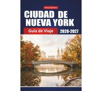 CIUDAD DE NUEVA YORK GUÍA DE VIAJE 2026-2027: El itinerario definitivo para quienes visitan la zona por primera vez: principales atracciones, barrios, restaurantes y rincones secretos.