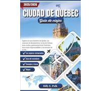 CIUDAD DE QUEBEC GUÍA DE VIAJES 2025 - 2026: Explora el casco histórico de Quebec, las cataratas de Montmorency, la Isla de Orleans, joyas ocultas, gastronomía local, festivales