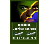 CIUDAD DE ZANZÍBAR TANZANIA Guía de viaje 2026 (AFRICA COUNTRIES UPDATED LOW BUDGET TRAVEL GUIDE (ENGLISH, GERMAN, ITALIAN, FRENCH, JAPANESE, SPANISH, DUTCH, POLISH))
