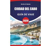 CIUDAD DEL CABO GUÍA DE VIAJE 2026: Caminatas por la Montaña de la Mesa, playas, paseos costeros, cocina local, lugares de interés cultural y consejos ... para explorar el Cabo Occidental de Sudáfrica