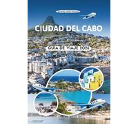 CIUDAD DEL CABO GUÍA DE VIAJE 2026: Descubra el alma de la ciudad madre de Sudáfrica, desde los senderos de Table Mountain hasta los sabores costeros, las vistas al mar y las calles ocultas