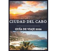 Ciudad del cabo Guía de viaje 2026: Una guía inmersiva de las maravillas, la cultura y la gastronomía de Ciudad del Cabo: explore vistas panorámicas y barrios vibrantes