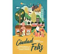 Ciudad Feliz: Transformar la vida a través del diseño urbano (Ensayo)