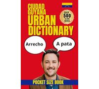 Ciudad Guayana Urban Dictionary: 500 Local Slang Words, Street Expressions, and Everyday Phrases from Venezuela's Industrial Capital