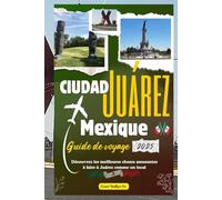 Ciudad Juárez Mexique Guide de voyage 2025: Découvrez les meilleures choses amusantes à faire à Juárez comme un local
