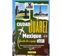 Ciudad Juárez Mexique Guide de voyage 2025: Découvrez les meilleures choses amusantes à faire à Juárez comme un local