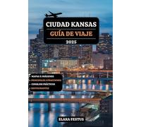 CIUDAD KANSAS GUÍA DE VIAJE 2025: Explore lugares emblemáticos, cocina local, tesoros escondidos, una emocionante vida nocturna, diversión familiar y ... inolvidable en el corazón Estados Unidos