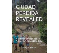 CIUDAD PERDIDA REVEALED: A Trekker’s Handbook to Colombia’s Ciudad Perdida