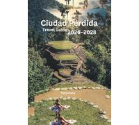 Ciudad Perdida Travel Guide 2026-2028: The Complete Lost City Trek, Sierra Nevada Adventure, Indigenous Culture & Colombian Caribbean Companion