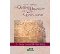 Ciudad Y Territorio: Los Orígenes Del Urbanismo En El Bajo Guadalquivir