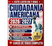 CIUDADANÍA AMERICANA 2026-2027: Guía Completa de Ciudadanía Americana con Exámenes de Práctica Completos, Preguntas Listas para el Examen y Explicaciones Paso a Paso para Aprobar el Examen USCIS