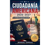 Ciudadanía Americana 2026-2027: Guía Completa para Aprobar el Examen de Naturalización: 100 Preguntas Reales + Entrevista Oficial + Plan de Estudio Paso a Paso