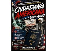 Ciudadanía Americana 2026-2027: Guía Completa para Aprobar el Examen de Naturalización: 100 Preguntas Reales + Entrevista Oficial + Plan de Estudio Paso a Paso