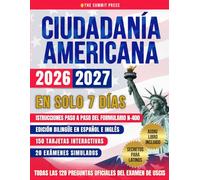 Ciudadanía Americana: Aprueba el Examen en tu Primer Intento en Solo 7 Días con Secretos de Ex Examinadores. Incluye las 128 Preguntas Oficiales del Test de USCIS