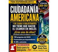 Ciudadanía Americana: Guía en Español para el Examen de Naturalización con las 128 Preguntas del USCIS, Formulario N-400, Entrevista, Pronunciación y cómo Saber si Puedes Examinarte en tu Idioma