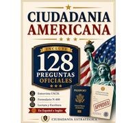 Ciudadanía Americana: Guía práctica y sencilla en español e inglés con las 128 preguntas oficiales, entrevista USCIS, Formulario N-400, lectura y escritura