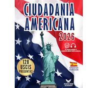 CIUDADANÍA AMERICANA: Tu Plan Paso a Paso para Aprobar el Examen de Naturalización | Guía en Español con las 100 Preguntas Oficiales del USCIS y Explicaciones Claras y Sencillas (Spanish Edition)