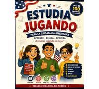 Ciudadania de Estados Unidos-Estudia Jugando: La forma divertida de estudiar para el examen de ciudadanía
