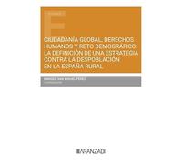 Ciudadanía global, derechos humanos y reto demográfico: la definición de una estrategia contra la despoblación en la españa rural (Estudios)