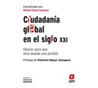 Ciudadanía global en el siglo XXI: Educar para que otro mundo sea posible: 40 (Biblioteca Innovación Educativa)