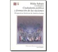 Ciudadania Politica Y Formacion De Las Naciones Perspectivas Historicas De America Latina (Historia (fce))