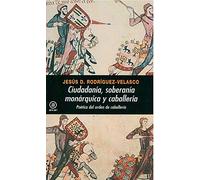Ciudadanía, soberanía monárquica y caballería: Poética del orden de caballería (Universitaria)