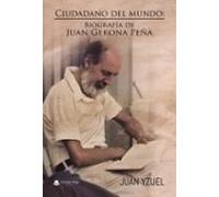 Ciudadano del mundo: Biografía de Juan Gerona Peña