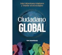 Ciudadano Global: Guía cultural para adaptarte y triunfar en el extranjero