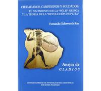 Ciudadanos, campesinos y soldados: El nacimiento de la "pólis" griega y la teoría de la "Revolución hoplita": 12 (Anejos de Gladius)