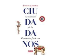 Ciudadanos: Una crónica de la Revolución francesa (Historia)