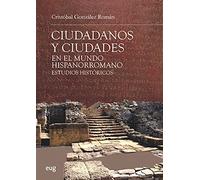 Ciudadanos y ciudades en El Mundo Hispanorromano: Estudios históricos (Estudios clásicos)