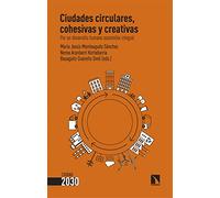 Ciudades circulares, cohesivas y creativas: Por un desarrollo humano sostenible integral: 2 (Ciudad 2030)