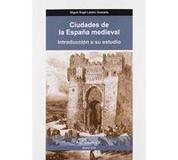 Ciudades De La España medieval. Introducción A Su Estudio (SIN COLECCION)