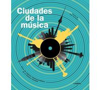 Ciudades de la música: Atlas de lugares imprescindibles de la música mundial