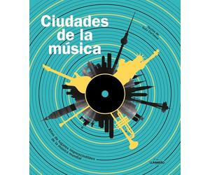 Ciudades de la música: Atlas de lugares imprescindibles de la música mundial
