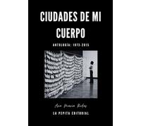 Ciudades De Mi Cuerpo: Antología: 1973-2015