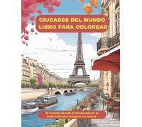 CIUDADES DEL MUNDO LIBRO PARA COLOREAR: Libro para colorear 50 ciudades para adultos, datos interesantes sobre la ciudad en cada página