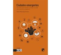 Ciudades emergentes: Un sistema para conciliar las teorías de ciudad con la vida de sus habitantes: 7 (CIUDAD 2030)
