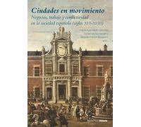 Ciudades en movimiento: Negocios, trabajo y conflictividad en la sociedad española (siglos XVI-XVIII) (Obras singulares)