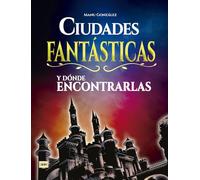 Ciudades fantásticas y dónde encontrarlas: Conozca Cómo Son Los Mundos Surgidos de la Imaginación de Los Mejores Creadores del Cine, La Literatura Y El Cómic (Look)