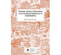 Ciudades, Gentes e intercambios En La Monarquía hispánica en La Edad Moderna: 140 (Historia)